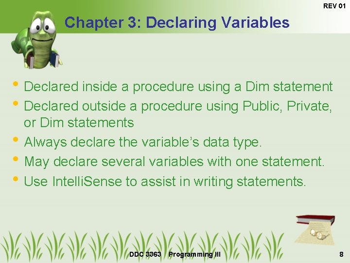 REV 01 Chapter 3: Declaring Variables • Declared inside a procedure using a Dim