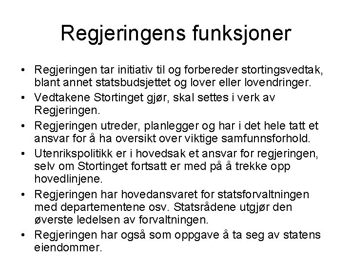 Regjeringens funksjoner • Regjeringen tar initiativ til og forbereder stortingsvedtak, blant annet statsbudsjettet og