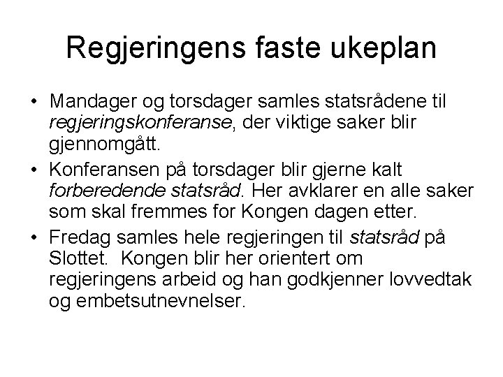 Regjeringens faste ukeplan • Mandager og torsdager samles statsrådene til regjeringskonferanse, der viktige saker