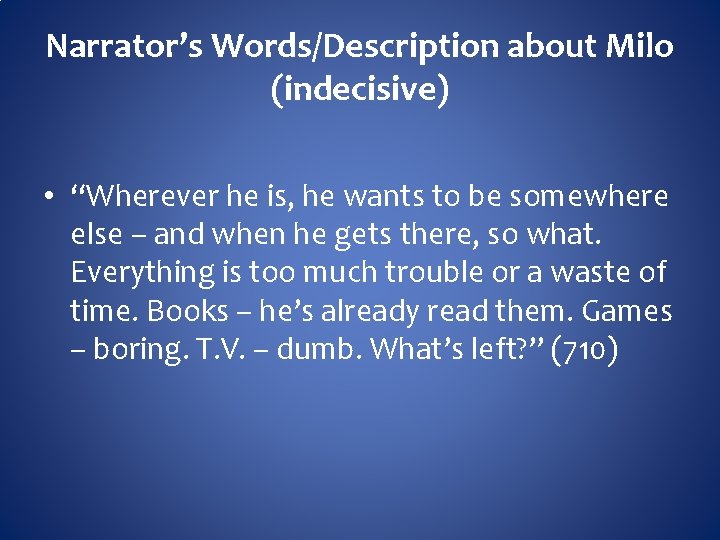 Narrator’s Words/Description about Milo (indecisive) • “Wherever he is, he wants to be somewhere