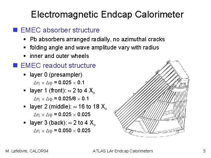 Electromagnetic Endcap Calorimeter n EMEC absorber structure § Pb absorbers arranged radially, no azimuthal