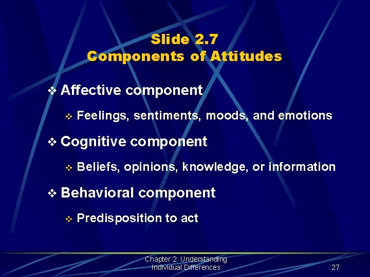 Slide 2. 7 Components of Attitudes v Affective component v Feelings, sentiments, moods, and