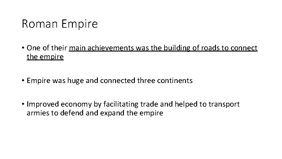 Roman Empire • One of their main achievements was the building of roads to