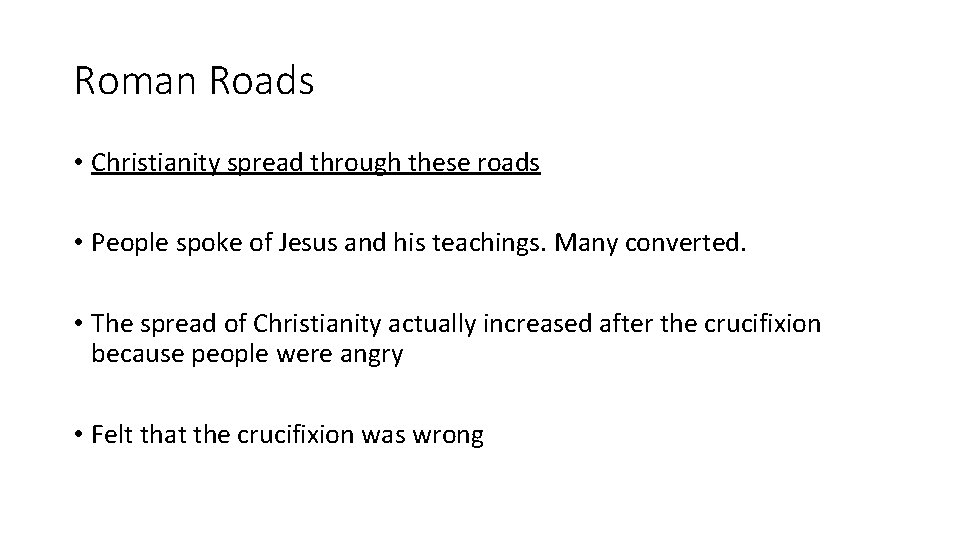 Roman Roads • Christianity spread through these roads • People spoke of Jesus and