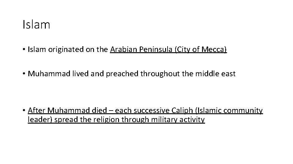 Islam • Islam originated on the Arabian Peninsula (City of Mecca) • Muhammad lived