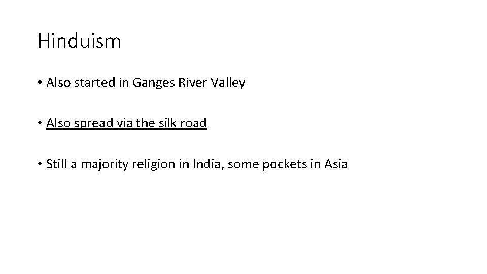 Hinduism • Also started in Ganges River Valley • Also spread via the silk