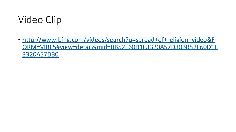 Video Clip • http: //www. bing. com/videos/search? q=spread+of+religion+video&F ORM=VIRE 5#view=detail&mid=BB 52 F 60 D