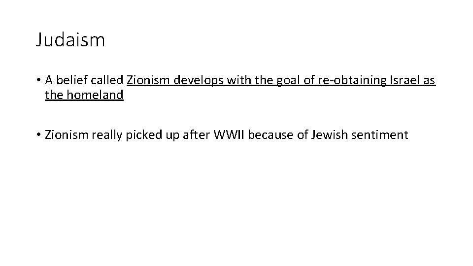 Judaism • A belief called Zionism develops with the goal of re-obtaining Israel as