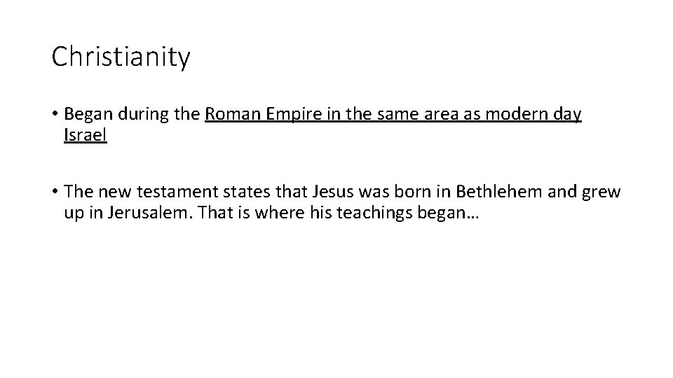 Christianity • Began during the Roman Empire in the same area as modern day