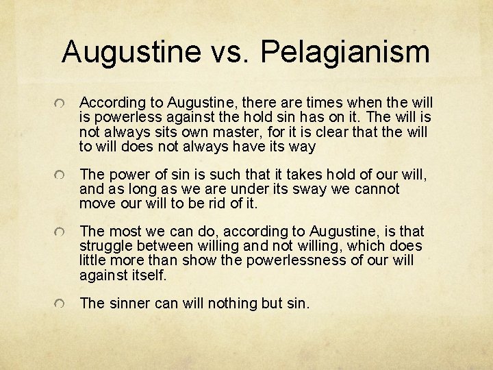 Augustine vs. Pelagianism According to Augustine, there are times when the will is powerless