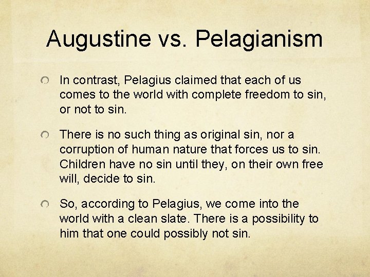 Augustine vs. Pelagianism In contrast, Pelagius claimed that each of us comes to the