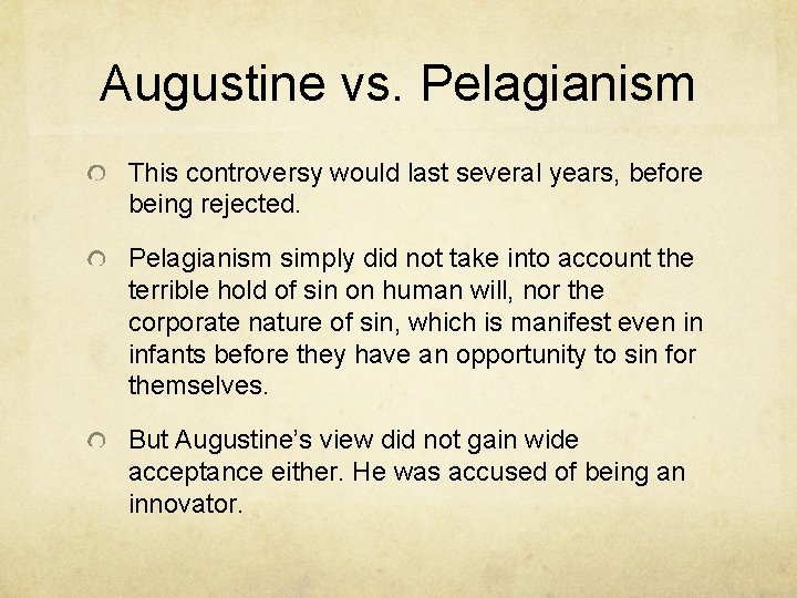 Augustine vs. Pelagianism This controversy would last several years, before being rejected. Pelagianism simply