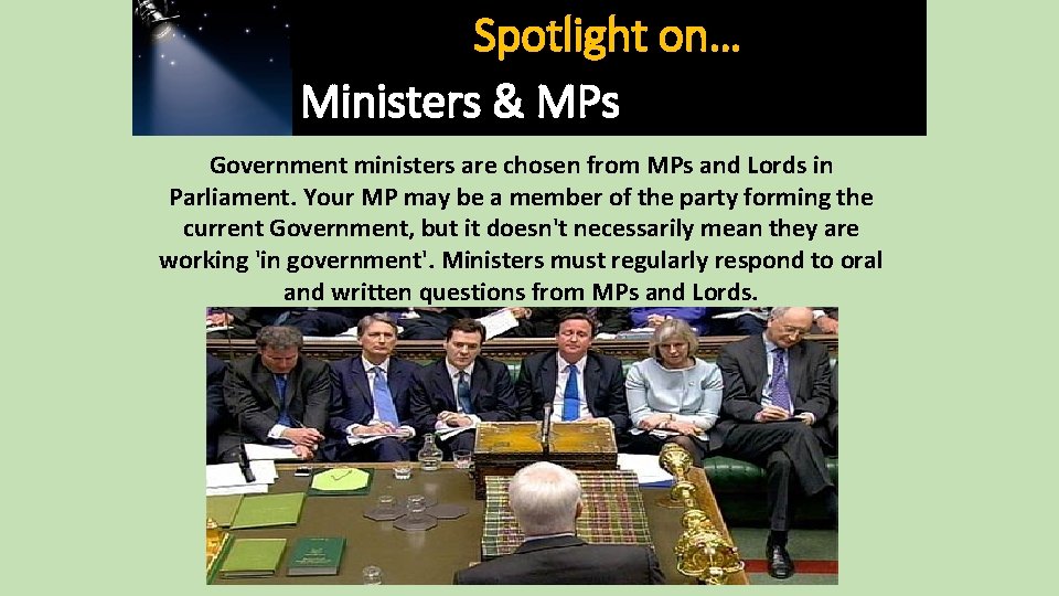 Spotlight on… Ministers & MPs Government ministers are chosen from MPs and Lords in