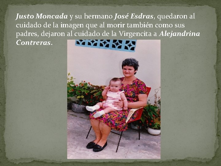 Justo Moncada y su hermano José Esdras, quedaron al cuidado de la imagen que