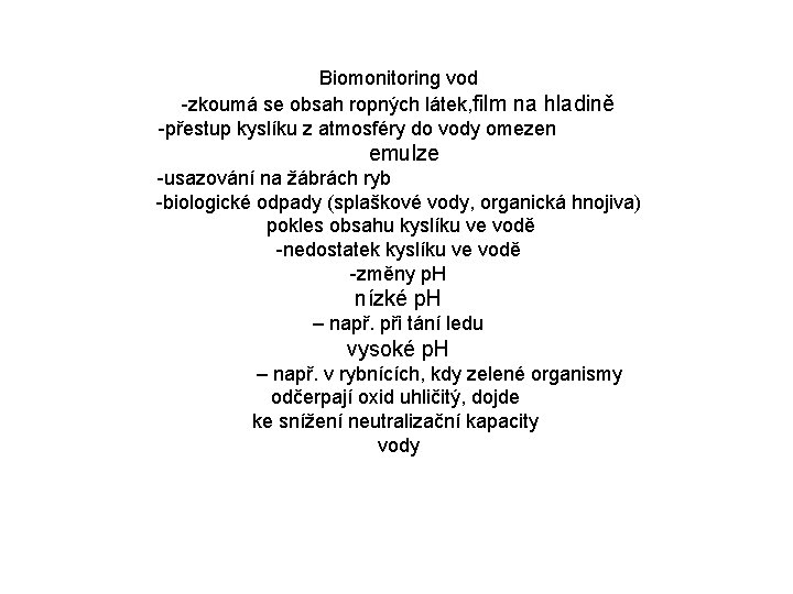 Biomonitoring vod -zkoumá se obsah ropných látek, film na hladině -přestup kyslíku z atmosféry