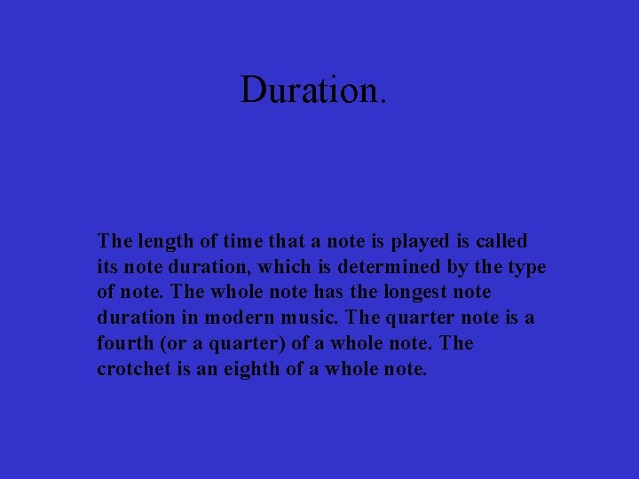 Duration. The length of time that a note is played is called its note