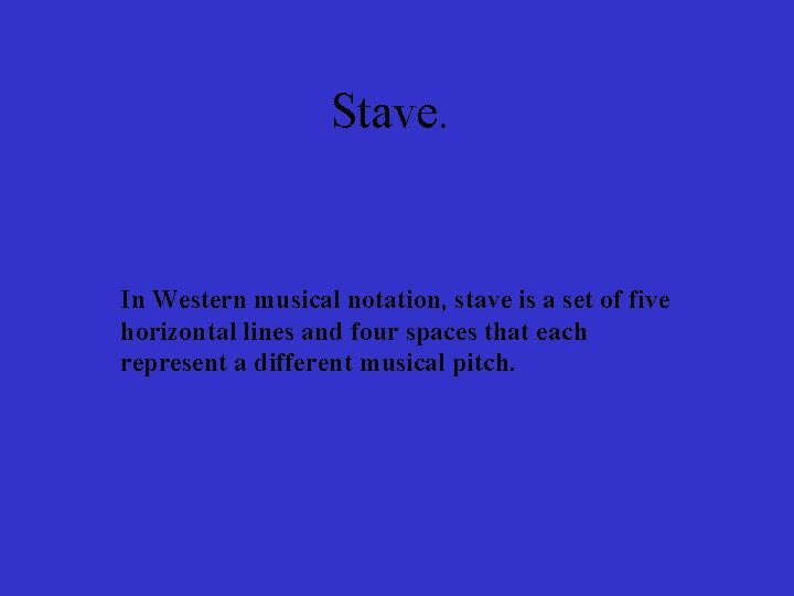 Stave. In Western musical notation, stave is a set of five horizontal lines and