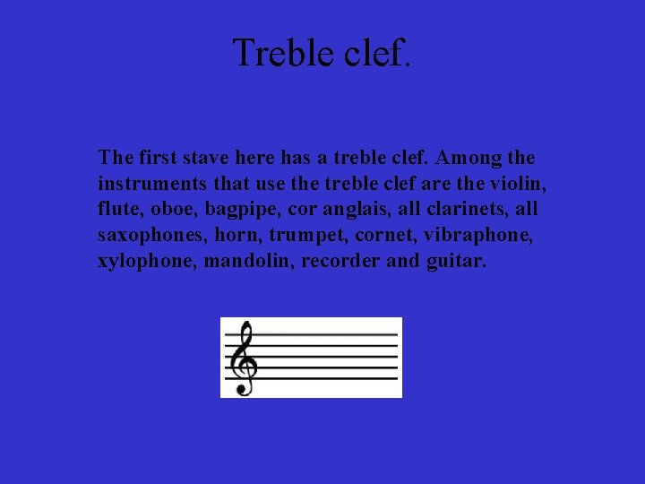 Treble clef. The first stave here has a treble clef. Among the instruments that