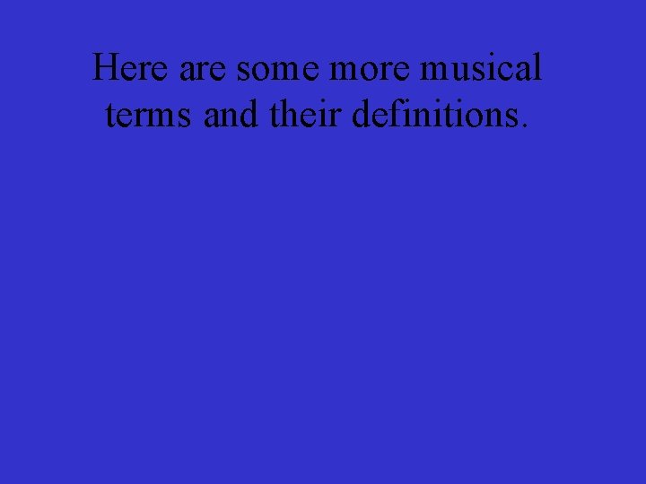 Here are some more musical terms and their definitions. 