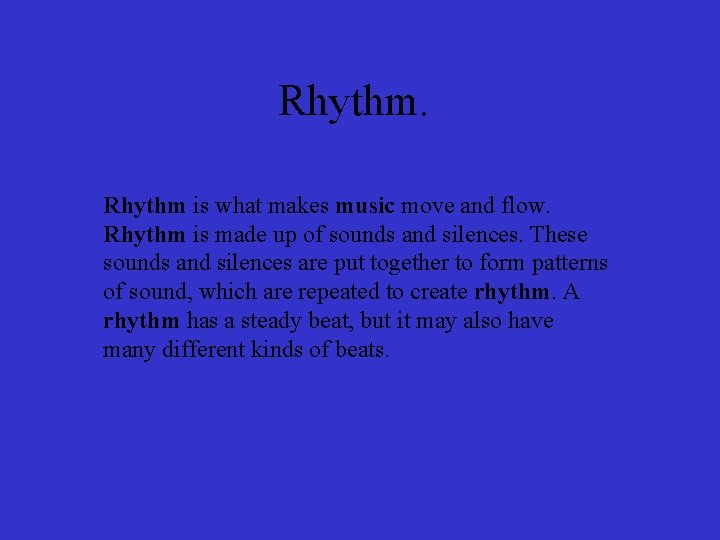 Rhythm is what makes music move and flow. Rhythm is made up of sounds