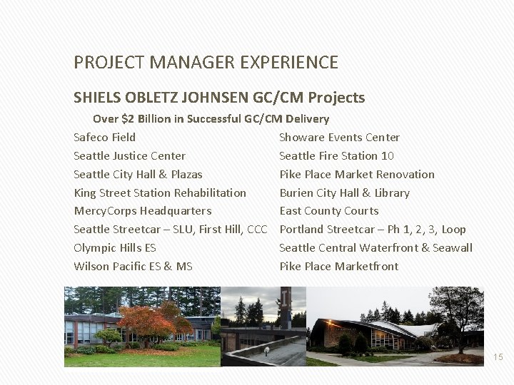 PROJECT MANAGER EXPERIENCE SHIELS OBLETZ JOHNSEN GC/CM Projects Over $2 Billion in Successful GC/CM