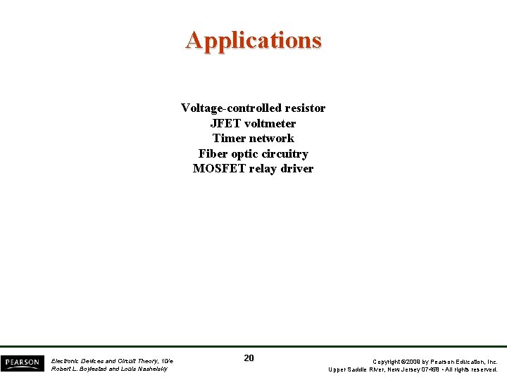 Applications Voltage-controlled resistor JFET voltmeter Timer network Fiber optic circuitry MOSFET relay driver Electronic