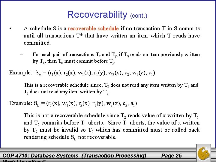 Recoverability (cont. ) • A schedule S is a recoverable schedule if no transaction