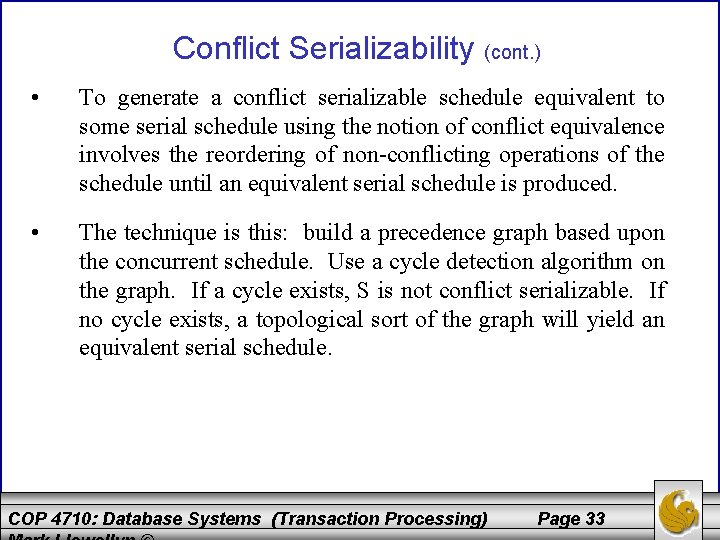 Conflict Serializability (cont. ) • To generate a conflict serializable schedule equivalent to some