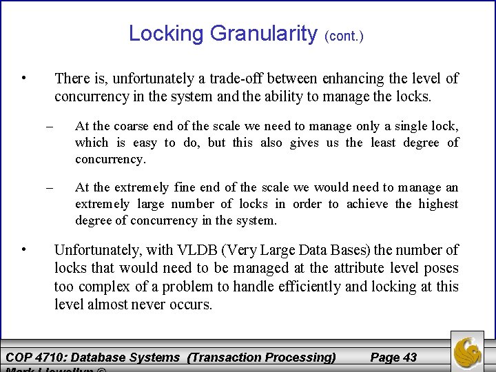 Locking Granularity (cont. ) • • There is, unfortunately a trade-off between enhancing the