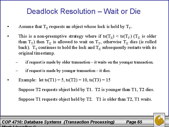 Deadlock Resolution – Wait or Die • Assume that TX requests an object whose