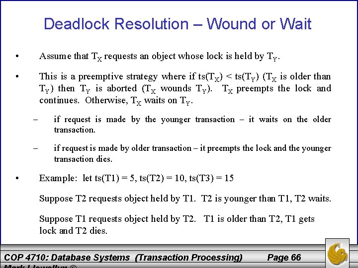 Deadlock Resolution – Wound or Wait • Assume that TX requests an object whose