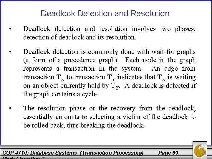 Deadlock Detection and Resolution • Deadlock detection and resolution involves two phases: detection of