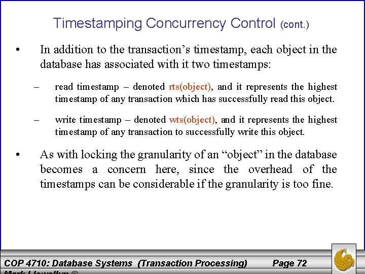 Timestamping Concurrency Control (cont. ) • • In addition to the transaction’s timestamp, each
