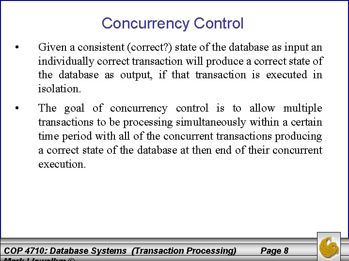 Concurrency Control • Given a consistent (correct? ) state of the database as input
