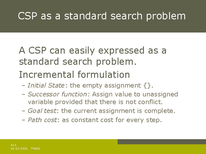 CSP as a standard search problem A CSP can easily expressed as a standard CSP as a standard search problem A CSP can easily expressed as a standard