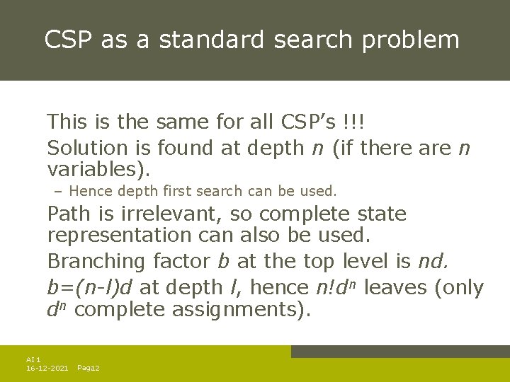 CSP as a standard search problem This is the same for all CSP’s !!! CSP as a standard search problem This is the same for all CSP’s !!!