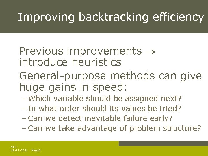 Improving backtracking efficiency Previous improvements introduce heuristics General-purpose methods can give huge gains in Improving backtracking efficiency Previous improvements introduce heuristics General-purpose methods can give huge gains in