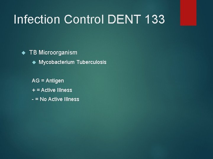 Infection Control DENT 133 TB Microorganism Mycobacterium Tuberculosis AG = Antigen + = Active