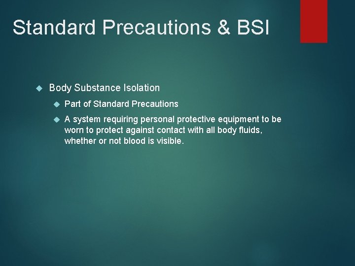 Standard Precautions & BSI Body Substance Isolation Part of Standard Precautions A system requiring