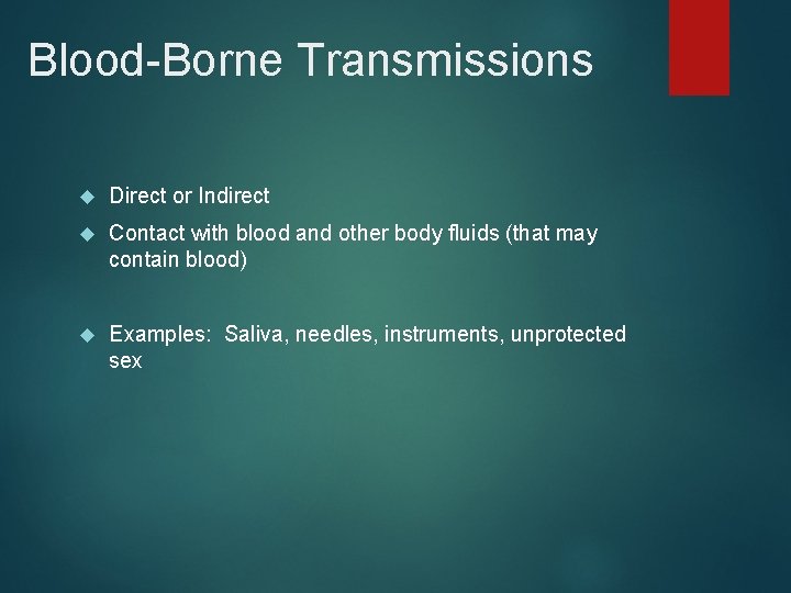 Blood-Borne Transmissions Direct or Indirect Contact with blood and other body fluids (that may