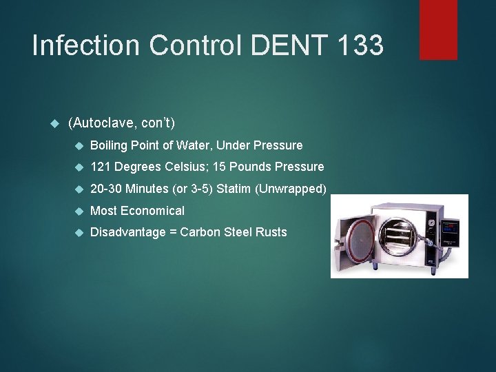 Infection Control DENT 133 (Autoclave, con’t) Boiling Point of Water, Under Pressure 121 Degrees