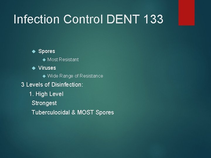 Infection Control DENT 133 Spores Most Resistant Viruses Wide Range of Resistance 3 Levels