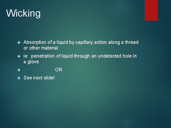 Wicking Absorption of a liquid by capillary action along a thread or other material