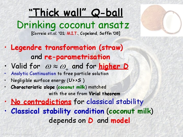 “Thick wall” Q-ball Drinking coconut ansatz [Correia et. al. '01; M. I. T. ,