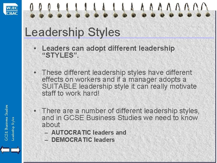 Leadership Styles • Leaders can adopt different leadership “STYLES”. Leadership Styles GCSE Business Studies