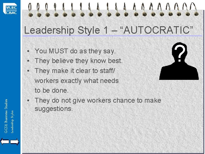 Leadership Styles GCSE Business Studies Leadership Style 1 – “AUTOCRATIC” • You MUST do