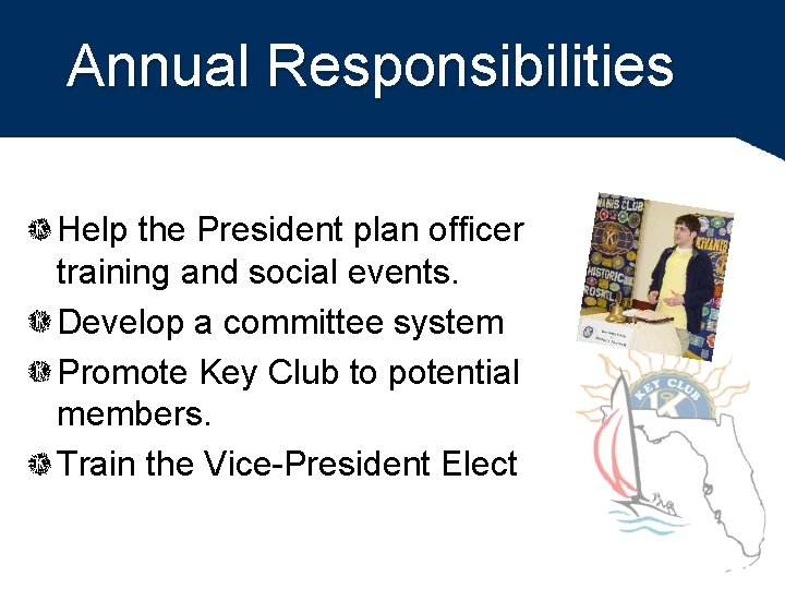 Annual Responsibilities Help the President plan officer training and social events. Develop a committee