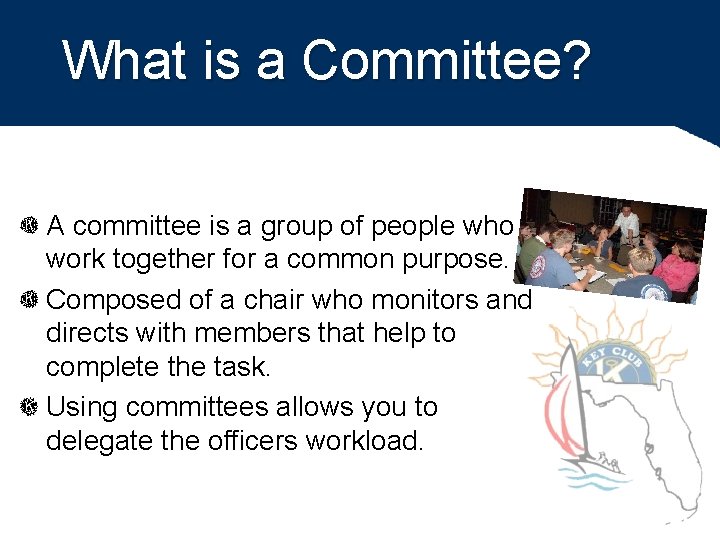 What is a Committee? A committee is a group of people who work together