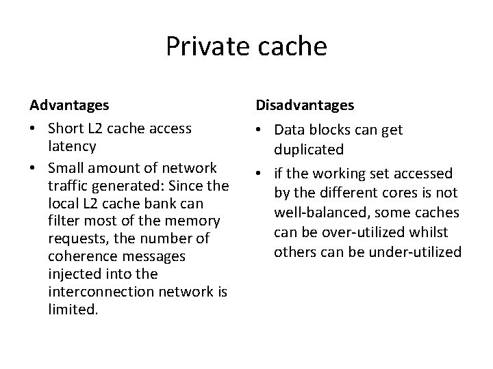 Private cache Advantages • Short L 2 cache access latency • Small amount of