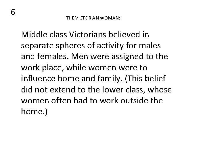 6 THE VICTORIAN WOMAN: Middle class Victorians believed in separate spheres of activity for